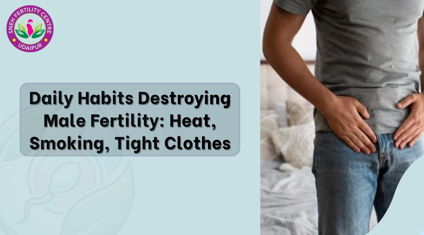 Daily Habits Destroying Male Fertility: Heat, Smoking, Tight Clothes