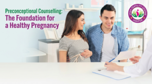 Preconceptional Counselling: The Foundation for a Healthy Pregnancy