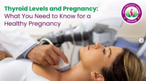 Thyroid Levels and Pregnancy: What You Need to Know for a Healthy Pregnancy
